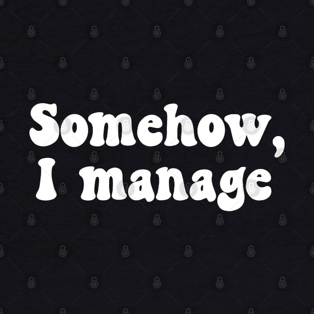 Somehow I Manage by rainoree